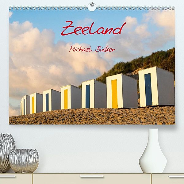 Zeeland(Premium, hochwertiger DIN A2 Wandkalender 2020, Kunstdruck in Hochglanz), Michael Bücker