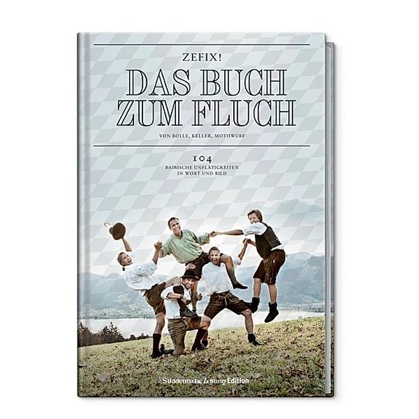 Zefix! Das Buch zum Fluch, Martin Bolle, Markus Keller, Ono Mothwurf