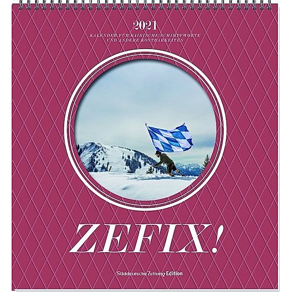 Zefix! Wandkalender 2021, Martin Bolle, Markus C Keller, Ono Mothwurf