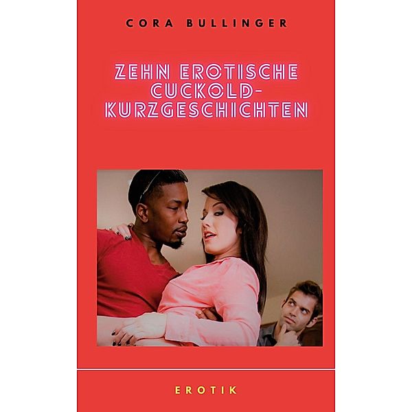 Zehn erotische Cuckold-Kurzgeschichten, Cora Bullinger