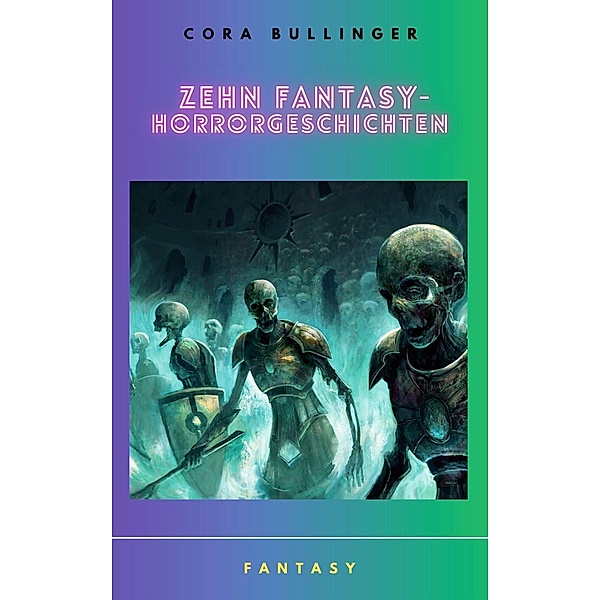 Zehn Fantasy-Horrorgeschichten, Cora Bullinger