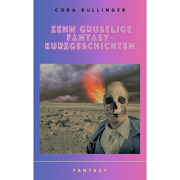 Zehn gruselige Fantasy-Kurzgeschichten, Cora Bullinger