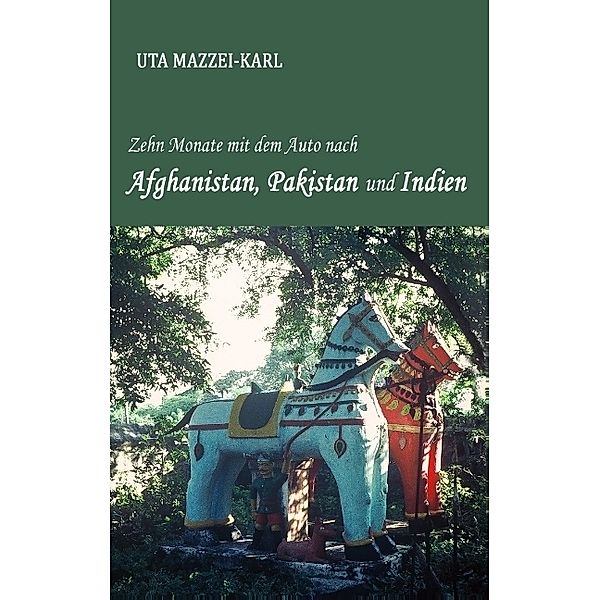 Zehn Monate mit dem Auto nach Afghanistan, Pakistan und Indien, Uta Mazzei-Karl
