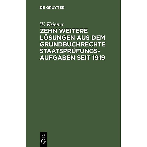 Zehn weitere Lösungen aus dem Grundbuchrechte Staatsprüfungs-Aufgaben seit 1919, W. Kriener