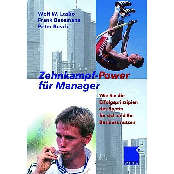 Zehnkampf-Power für Manager, Wolf Lasko, Frank Busemann, Peter Busch