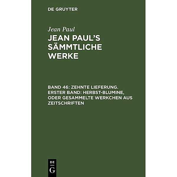 Zehnte Lieferung. Erster Band: Herbst-Blumine, oder Gesammelte Werkchen aus Zeitschriften, Jean Paul