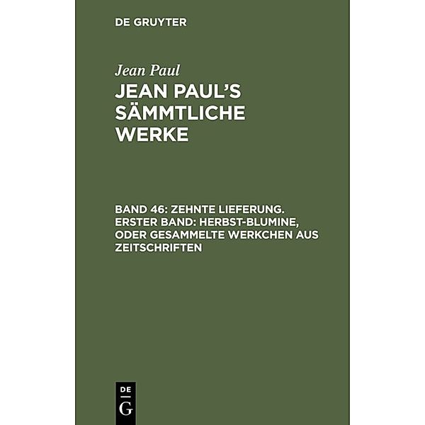 Zehnte Lieferung. Erster Band: Herbst-Blumine, oder Gesammelte Werkchen aus Zeitschriften, Jean Paul