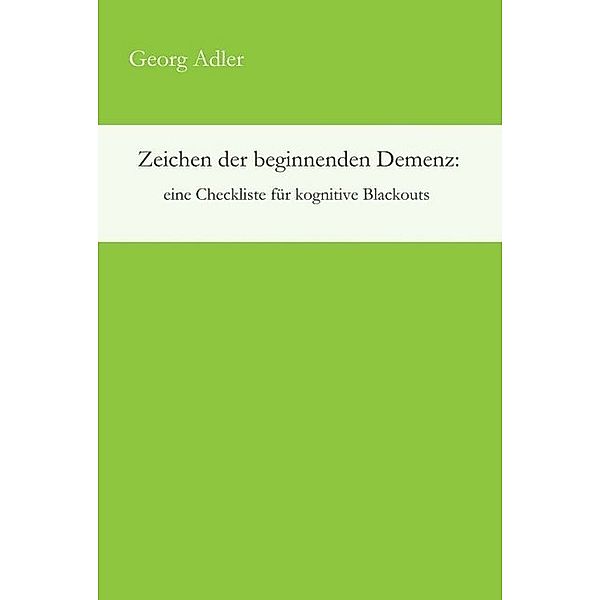 Zeichen der beginnenden Demenz: eine Checkliste für kognitive Blackouts, Georg Adler