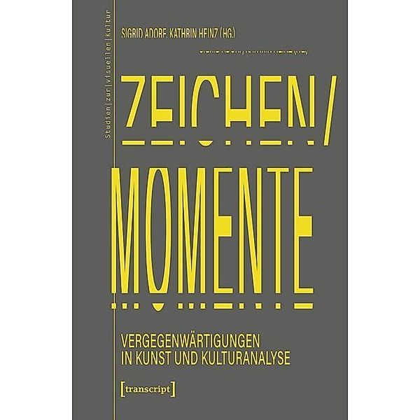 Zeichen/Momente. Vergegenwärtigungen in Kunst und Kulturanalyse / Studien zur visuellen Kultur Bd.24