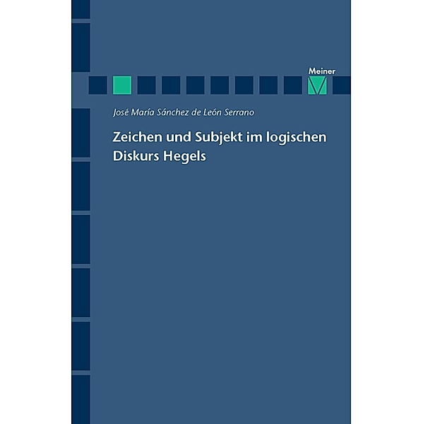 Zeichen und Subjekt im logischen Diskurs Hegels / Hegel-Studien, Beihefte Bd.60, José Maria Sánchez de Léon Serrano