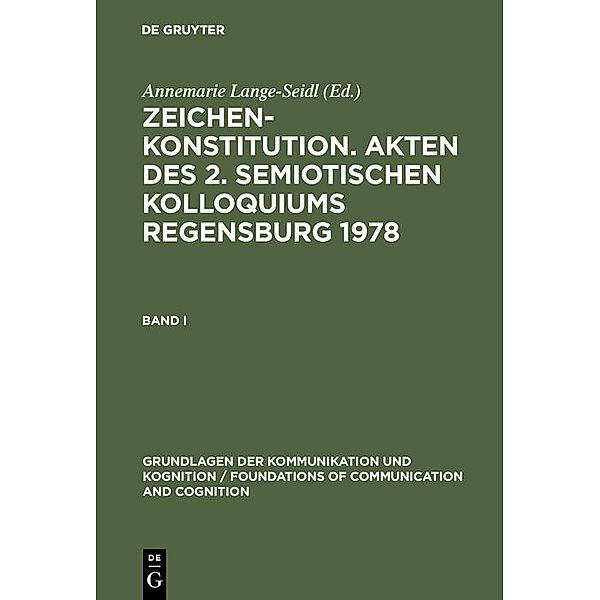 Zeichenkonstitution. Akten des 2. Semiotischen Kolloquiums Regensburg 1978 / Grundlagen der Kommunikation und Kognition / Foundations of Communication and Cognition