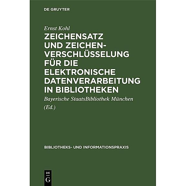 Zeichensatz und Zeichenverschlüsselung für die Elektronische Datenverarbeitung in Bibliotheken / Bibliotheks- und Informationspraxis Bd.21, Ernst Kohl