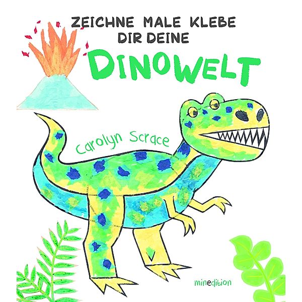 Zeichne Male Klebe Dir Deine DINOWELT, Carolyn Scrace