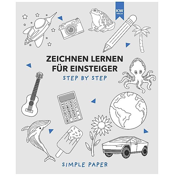 Zeichnen lernen für Einsteiger: das Übungsbuch mit modernen Motiven und detaillierter step-by-step Anleitung | für Kinder & Erwachsene | 90+ Motive in Farbe für Anfänger, SimplePaper