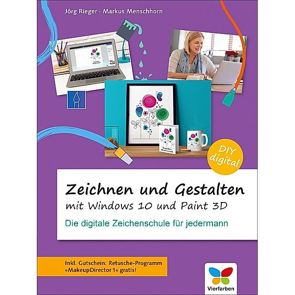 Zeichnen und gestalten mit Windows 10 und Paint 3D, Jörg Rieger, Markus Menschhorn