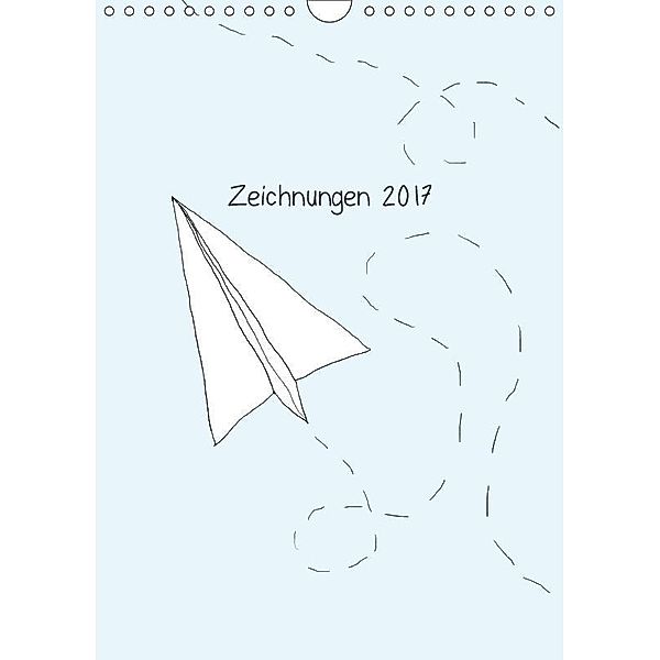 Zeichnungen 2017 (Wandkalender 2017 DIN A4 hoch), Carolin Fischer