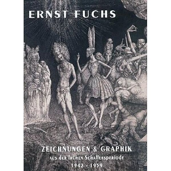 Zeichnungen und Graphik aus der frühen Schaffensperiode 1942-1959, Ernst Fuchs