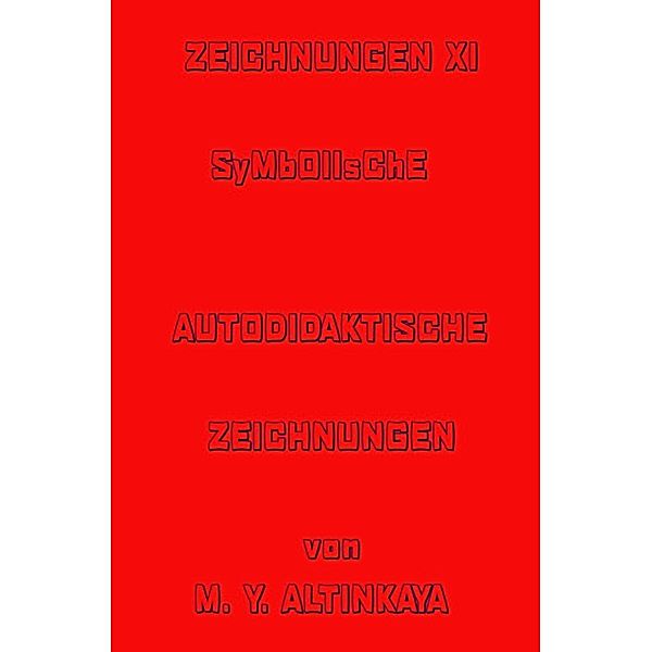 ZEICHNUNGEN XI   SYMBOLISCHE  AUTODIDAKTISCHE ZEICHNUNGEN  von  M. Y. ALTINKAYA, M. Y. ALTINKAYA