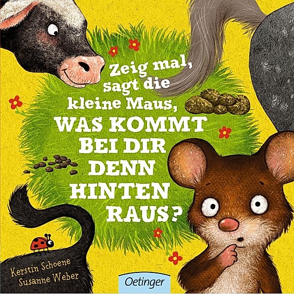 Zeig mal, sagt die kleine Maus, was kommt bei dir denn hinten raus?, Susanne Weber