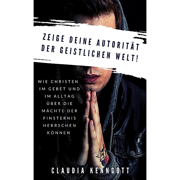 Zeige Deine Autorität der geistlichen Welt, Claudia Kenngott