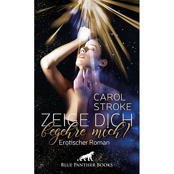 Zeige dich, begehre mich! | Erotischer Roman / Erotik Romane, Carol Stroke