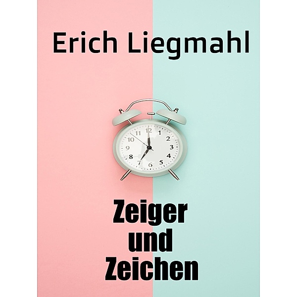 Zeiger und Zeichen, Erich Liegmahl