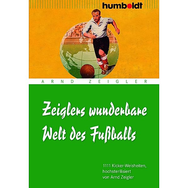 Zeiglers wunderbare Welt des Fußballs / humboldt - Freizeit & Hobby, Arnd Zeigler