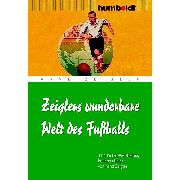 Zeiglers wunderbare Welt des Fußballs / humboldt - Freizeit & Hobby, Arnd Zeigler