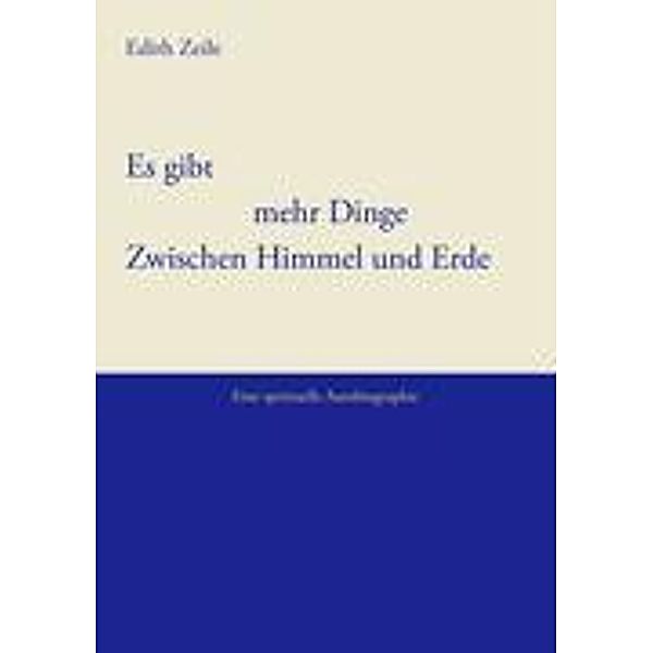 Zeile, E: Es gibt mehr Dinge zwischen Himmel und Erde, Edith Zeile