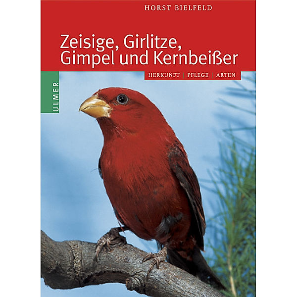 Zeisige, Girlitze, Gimpel und Kernbeisser, Horst Bielfeld