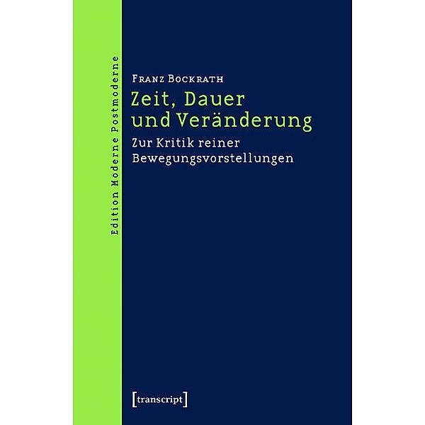 Zeit, Dauer und Veränderung / Edition Moderne Postmoderne, Franz Bockrath