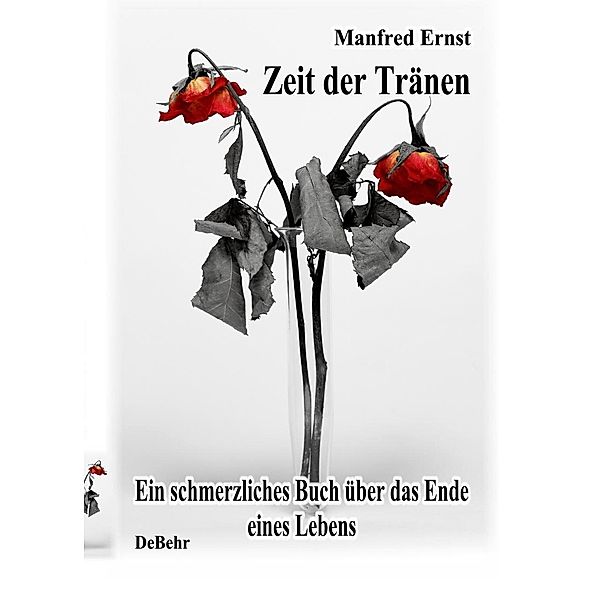 Zeit der Tränen - ein schmerzliches Buch über das Ende eines Lebens, Manfred Ernst