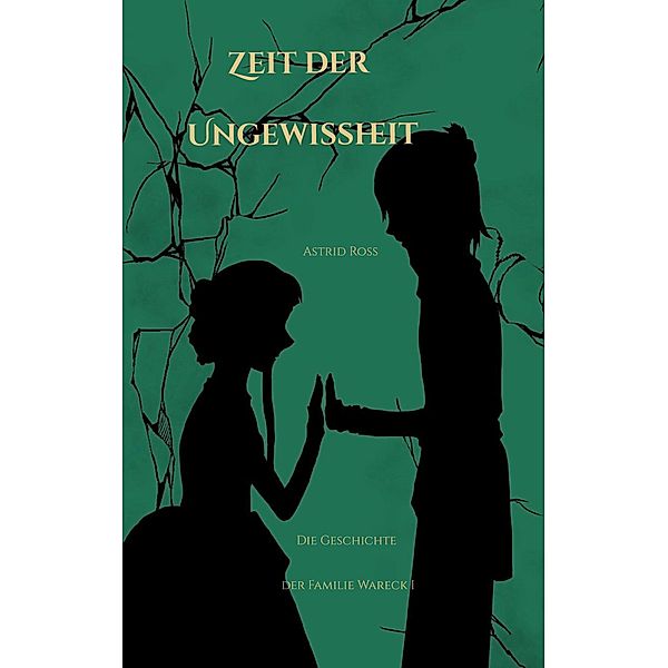 Zeit der Ungewissheit / Die Geschichte der Familie Wareck Bd.1, Astrid Ross