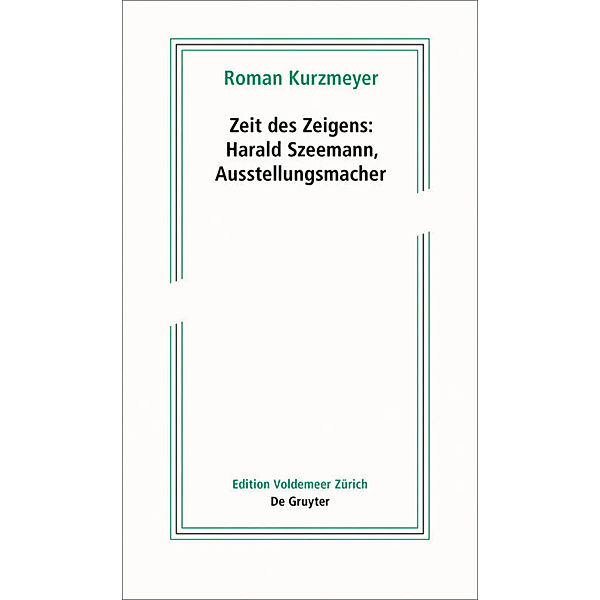 Zeit des Zeigens - Harald Szeemann, Ausstellungsmacher, Roman Kurzmeyer