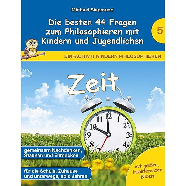 Zeit - Die besten 44 Fragen zum Philosophieren mit Kindern und Jugendlichen, Michael Siegmund