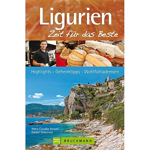 Zeit für das Beste: Reiseführer Ligurien - Zeit für das Beste: Traumstrände, Geheimtipps und Wohlfühladressen, Nana Claudia Nenzel, Daniel Schoenen