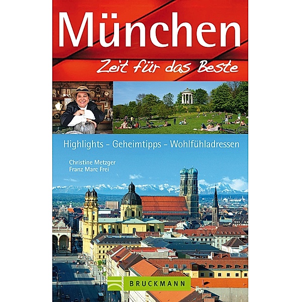 Zeit für das Beste: Reiseführer München - Zeit für das Beste - Highlights, Geheimtipps, Sehenswürdigkeiten, Christine Metzger, Franz Marc Frei
