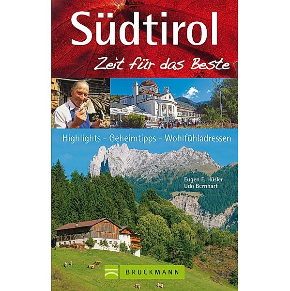 Zeit für das Beste: Reiseführer Südtirol - Zeit für das Beste - Highlights, Geheimtipps, Sehenswürdigkeiten, Eugen E. Hüsler, Udo Bernhart