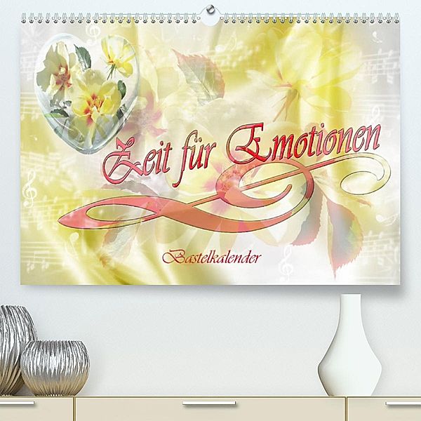 Zeit für Emotionen    Bastelkalender (Premium, hochwertiger DIN A2 Wandkalender 2023, Kunstdruck in Hochglanz), Dusanka Djeric