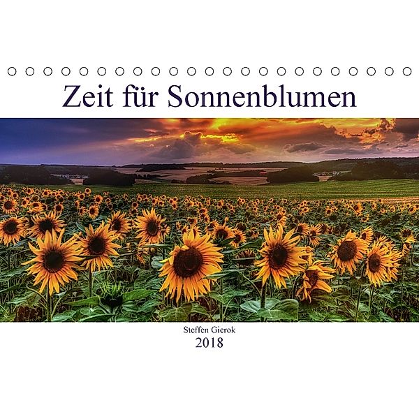 Zeit für Sonnenblumen (Tischkalender 2018 DIN A5 quer) Dieser erfolgreiche Kalender wurde dieses Jahr mit gleichen Bilde, Steffen Gierok