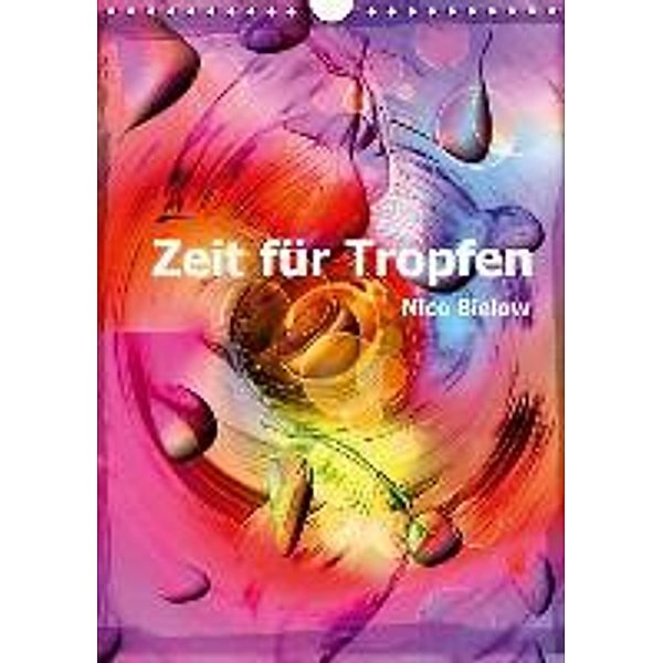 Zeit für Tropfen (Wandkalender 2016 DIN A4 hoch), Nico Bielow