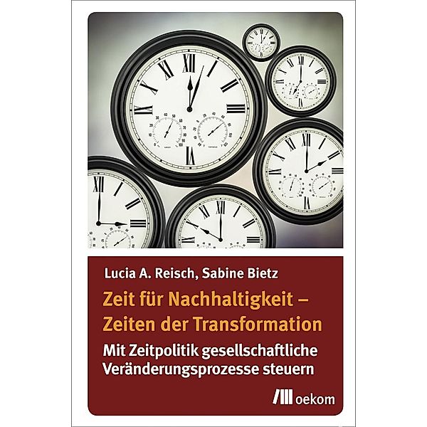 Zeit fu¨r Nachhaltigkeit - Zeiten der Transformation, Lucia A. Reisch, Sabine Bietz