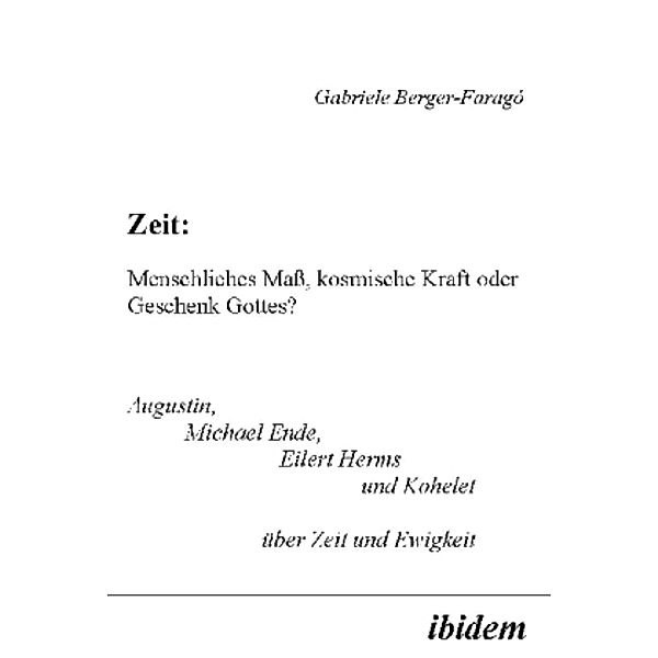 Zeit: Menschliches Maß, kosmische Kraft oder Geschenk Gottes?, Gabriele Berger-Faragó