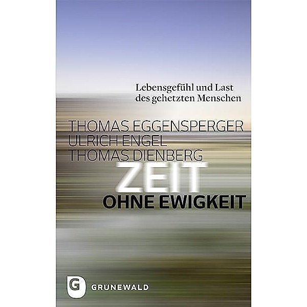 Zeit ohne Ewigkeit, Thomas Eggensperger, Ulrich Engel, Thomas Dienberg