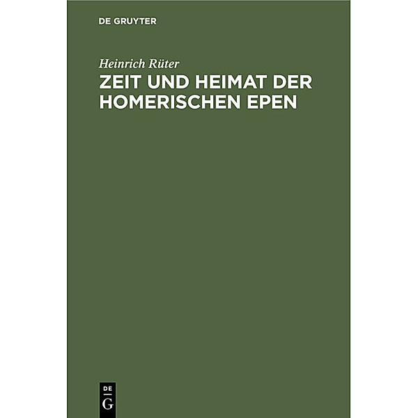 Zeit und Heimat der Homerischen Epen, Heinrich Rüter