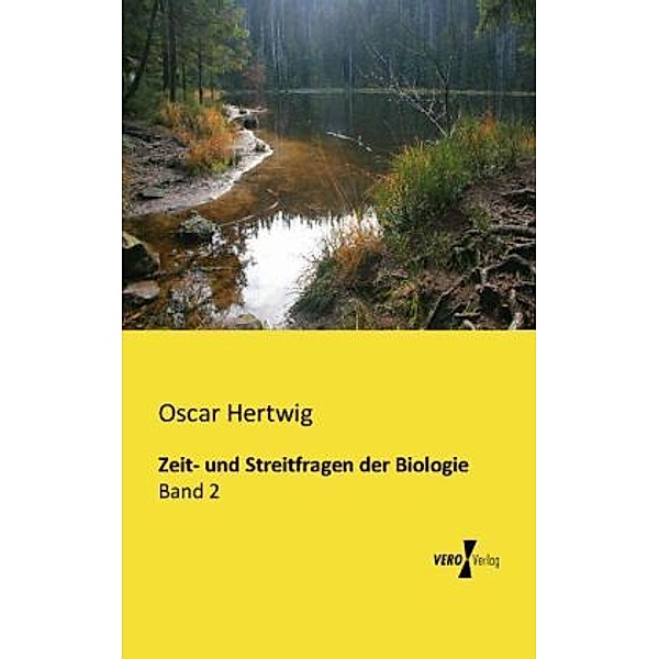 Zeit- und Streitfragen der Biologie, Oscar Hertwig
