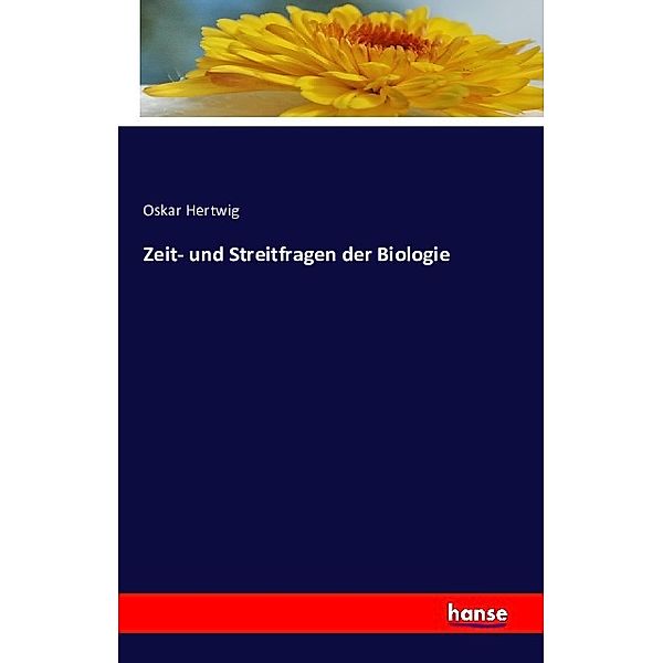 Zeit- und Streitfragen der Biologie, Oskar Hertwig