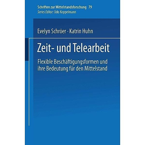 Zeit- und Telearbeit / Schriften zur Mittelstandsforschung Bd.79, Evelyn Schröer, Katrin Huhn