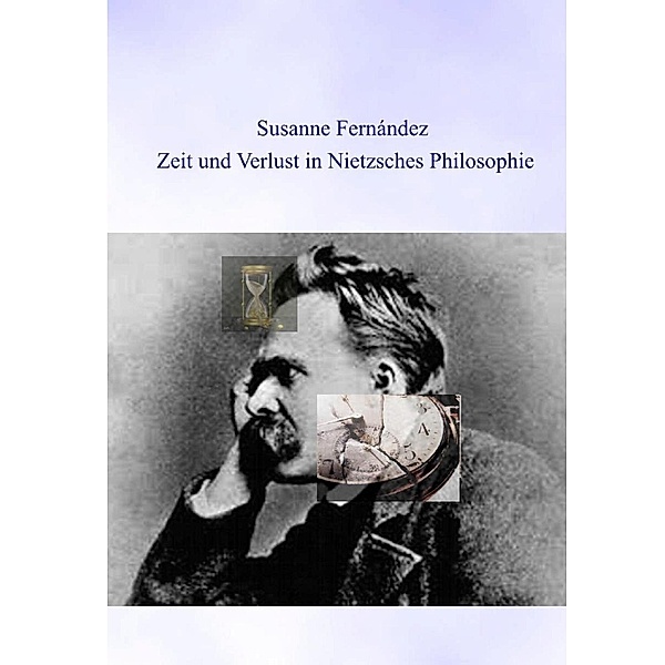 Zeit und Verlust in Nietzsches Philosophie, Susanne Fernandez