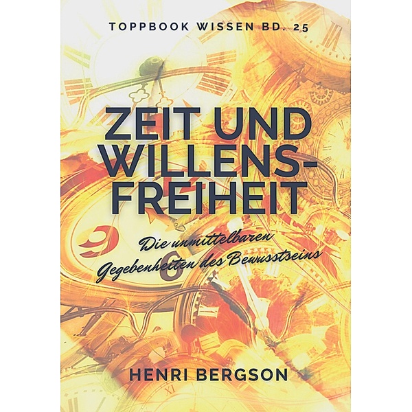 Zeit und Willensfreiheit / Toppbook Wissen Bd.25, Henri Bergson